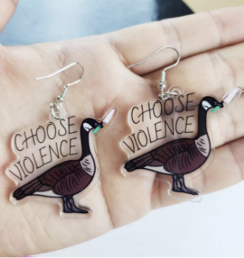 Choose Violence Goose Earrings